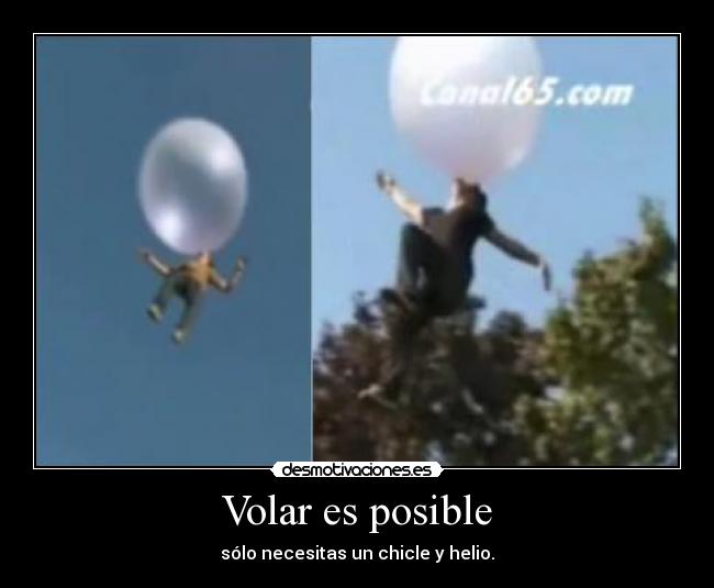 Volar es posible - sólo necesitas un chicle y helio.