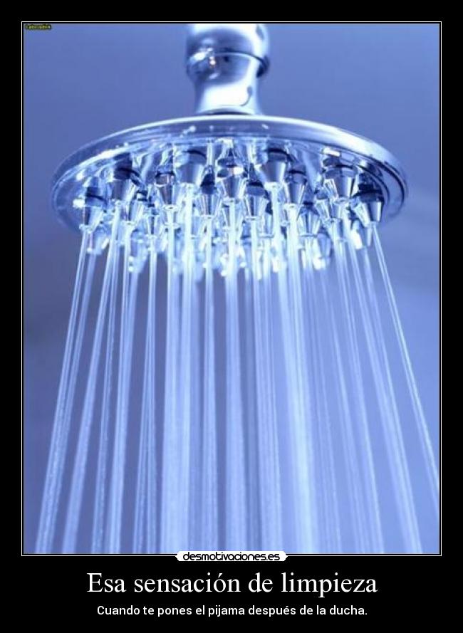 Esa sensación de limpieza - Cuando te pones el pijama después de la ducha.
