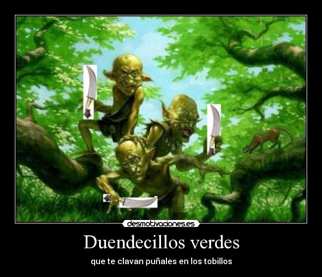 Duendecillos verdes - que te clavan puñales en los tobillos