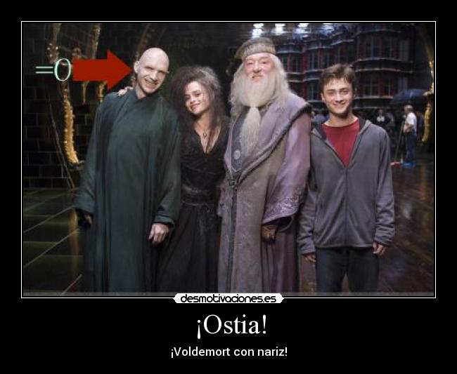 ¡Ostia! - ¡Voldemort con nariz!