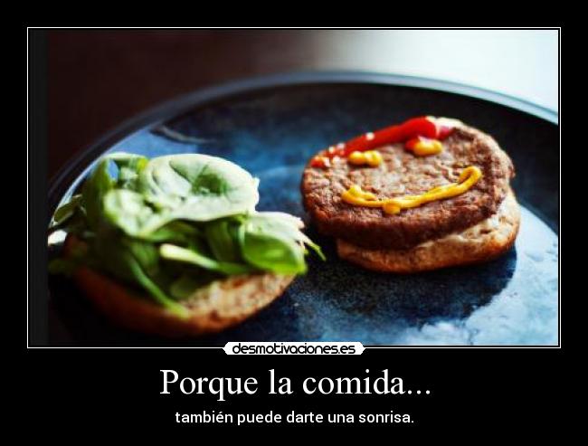 Porque la comida... - también puede darte una sonrisa.