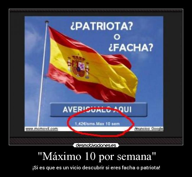 Máximo 10 por semana - ¡Si es que es un vicio descubrir si eres facha o patriota!