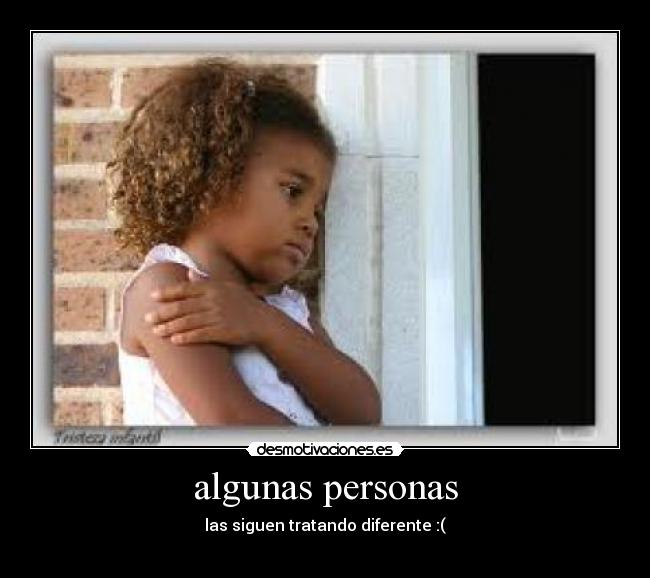 algunas personas - las siguen tratando diferente :(