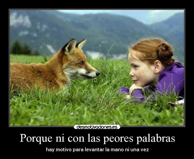 Porque ni con las peores palabras -