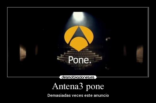 Antena3 pone - Demasiadas veces este anuncio