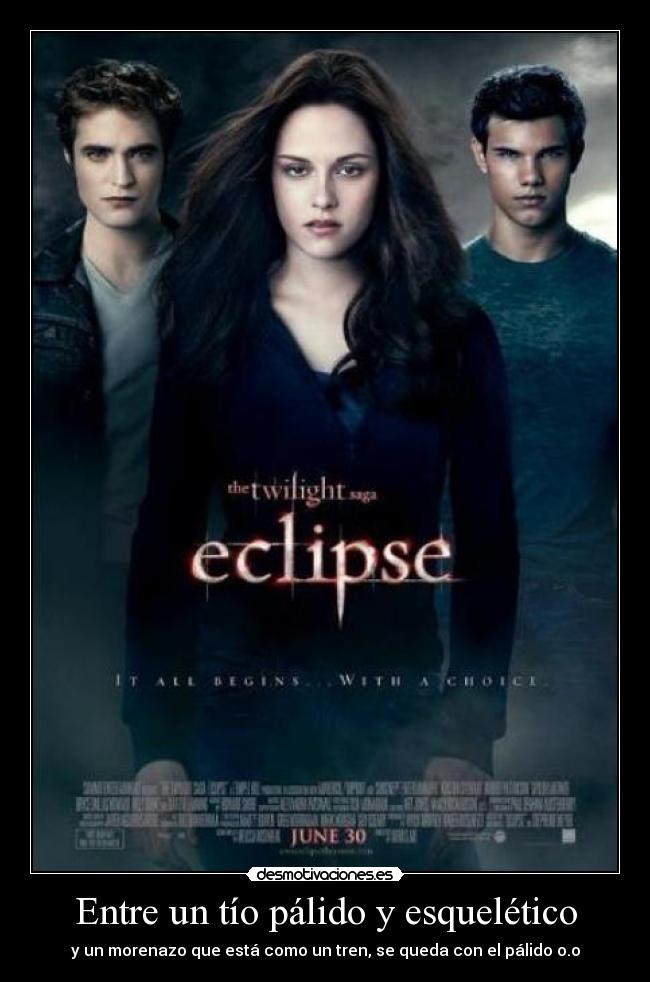 Entre un tío pálido y esquelético - y un morenazo que está como un tren, se queda con el pálido o.o