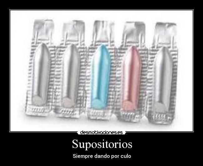 Supositorios - Siempre dando por culo