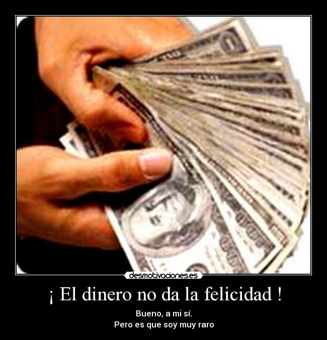 ¡ El dinero no da la felicidad ! - 