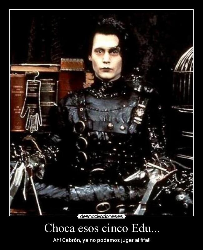 Choca esos cinco Edu... - Ah! Cabrón, ya no podemos jugar al fifa!!