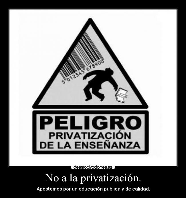 No a la privatización. - Apostemos por un educación publica y de calidad.