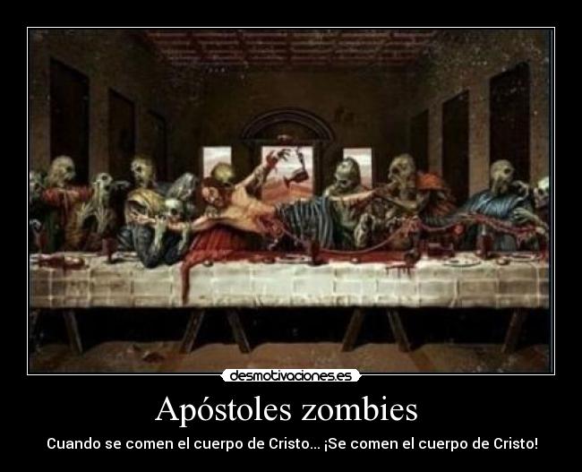 Apóstoles zombies  - Cuando se comen el cuerpo de Cristo... ¡Se comen el cuerpo de Cristo!