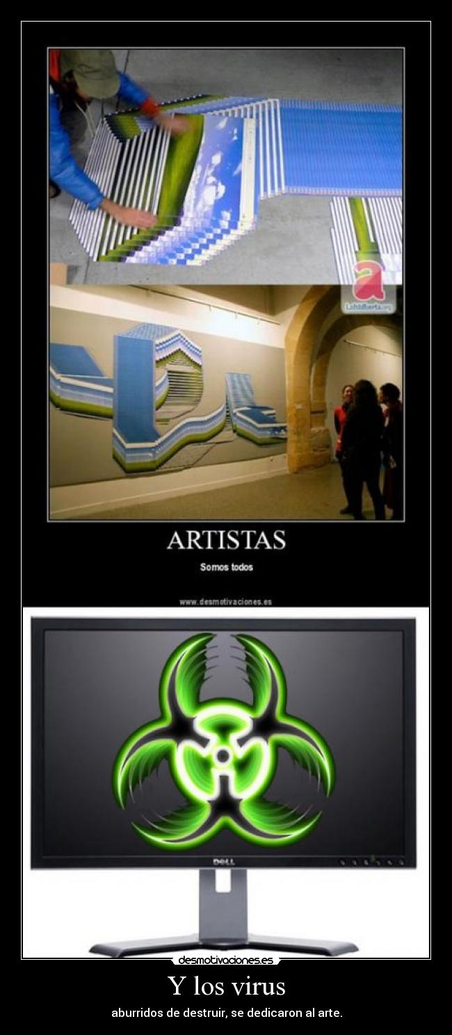 Y los virus - aburridos de destruir, se dedicaron al arte.