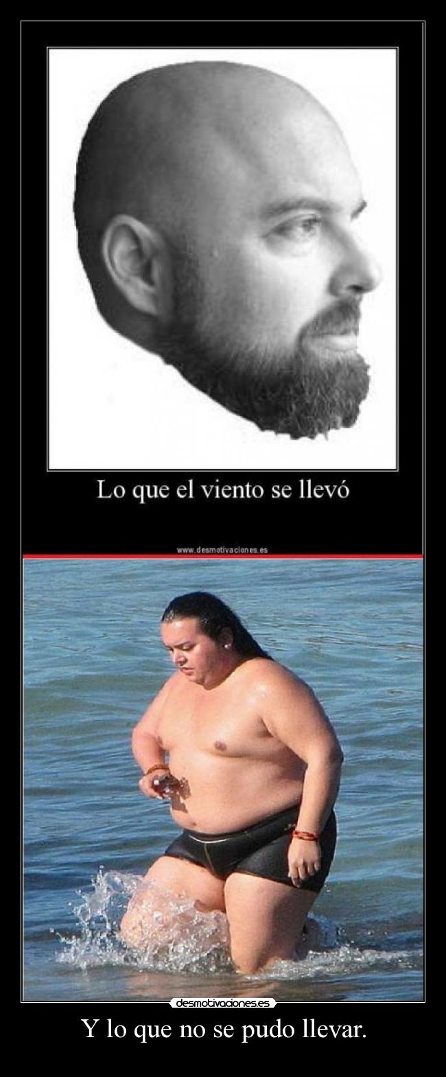 Y lo que no se pudo llevar. -