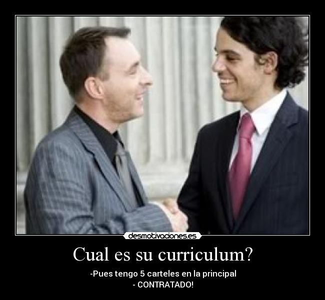 Cual es su curriculum? - -Pues tengo 5 carteles en la principal
- CONTRATADO!