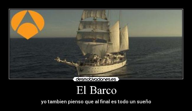El Barco - yo tambien pienso que al final es todo un sueño