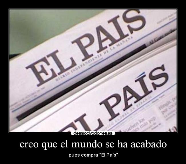 creo que el mundo se ha acabado - pues compra El País