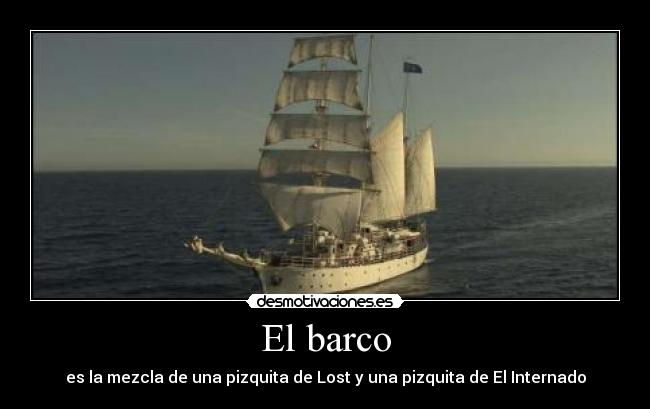 El barco - es la mezcla de una pizquita de Lost y una pizquita de El Internado