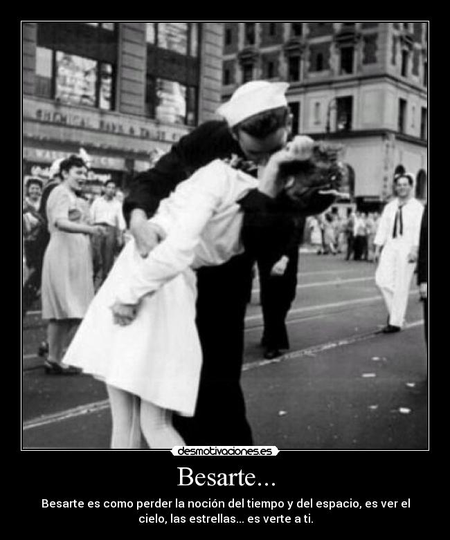 Besarte... - Besarte es como perder la noción del tiempo y del espacio, es ver el
cielo, las estrellas... es verte a ti.