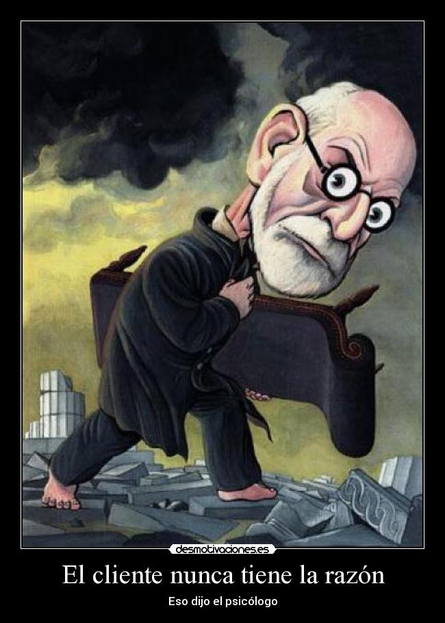 El cliente nunca tiene la razón - Eso dijo el psicólogo