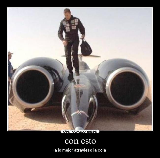 con esto - a lo mejor atravieso la cola