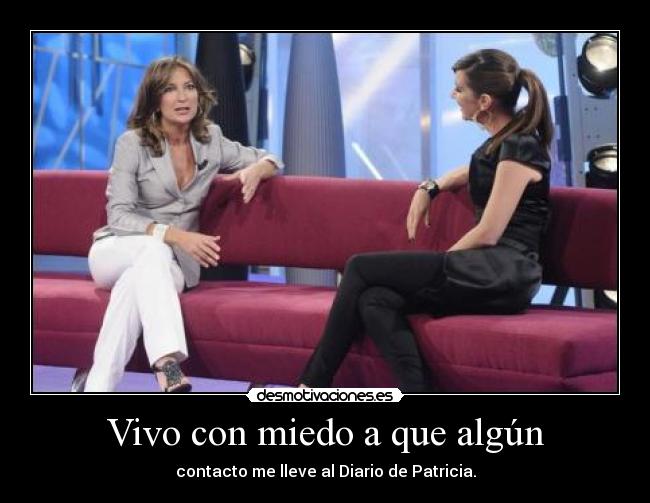 Vivo con miedo a que algún - 