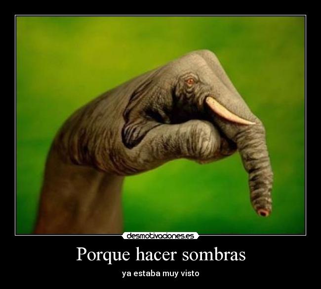 Porque hacer sombras - ya estaba muy visto