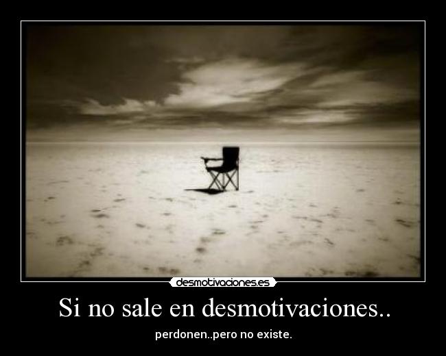 Si no sale en desmotivaciones.. -