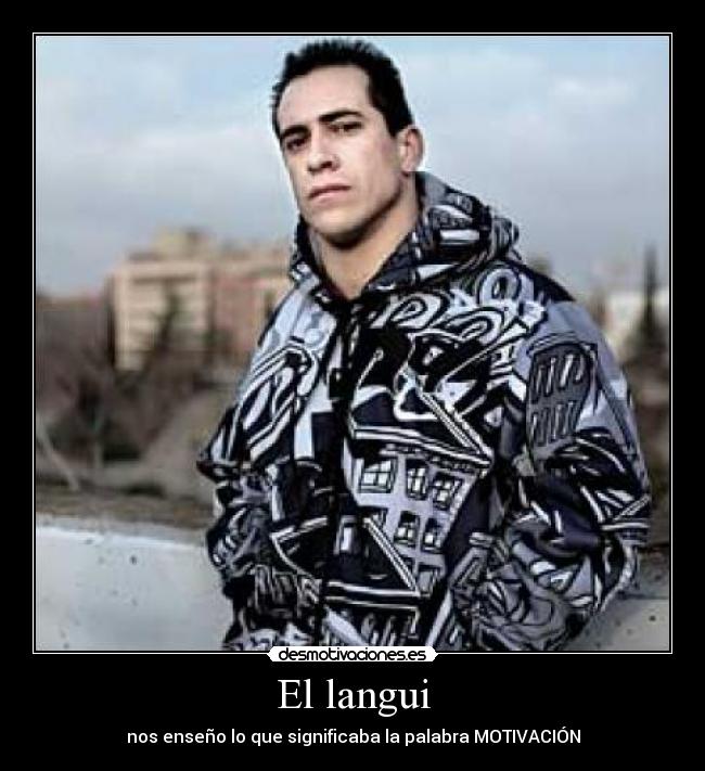 El langui - nos enseño lo que significaba la palabra MOTIVACIÓN