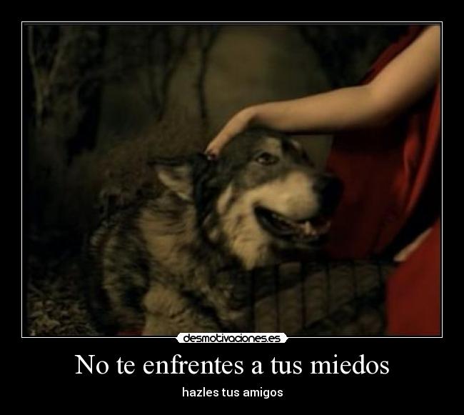 No te enfrentes a tus miedos - hazles tus amigos