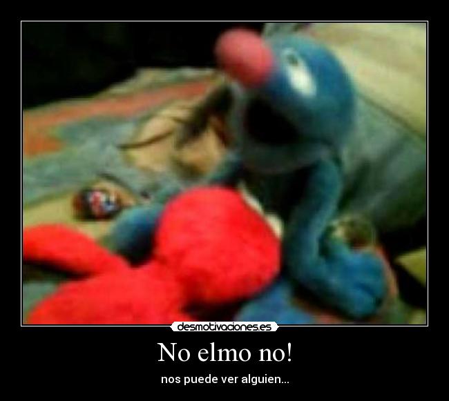 No elmo no! -