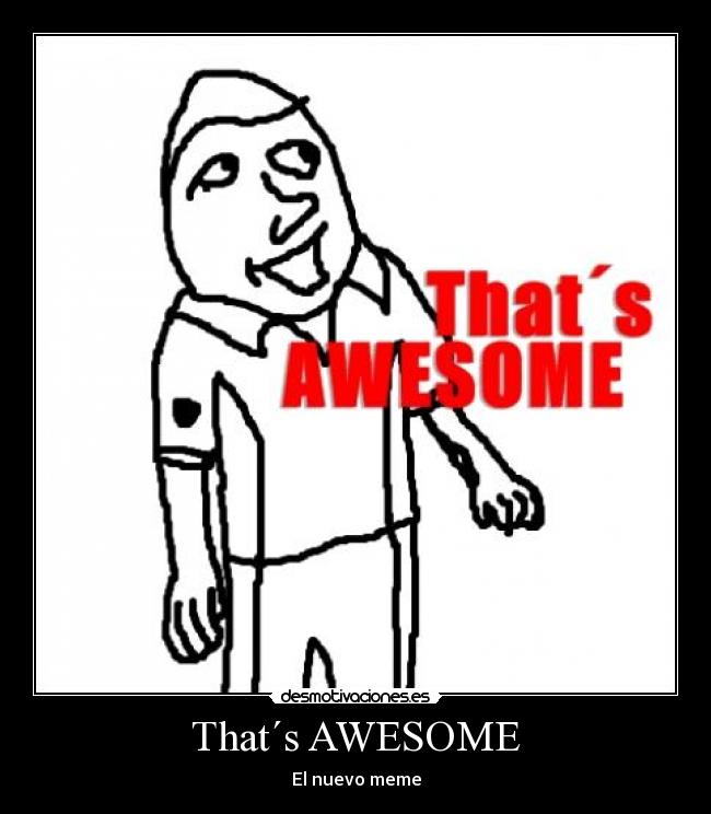 That´s AWESOME - El nuevo meme