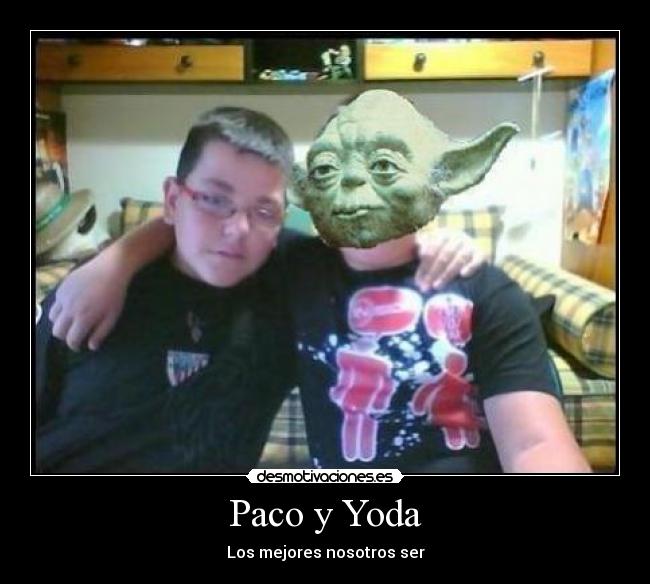 Paco y Yoda -