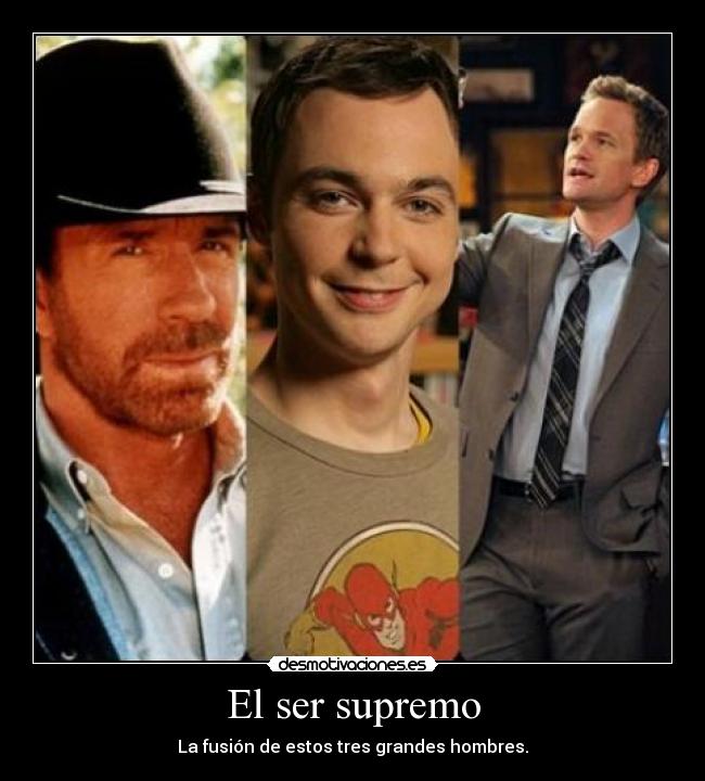 El ser supremo - La fusión de estos tres grandes hombres.