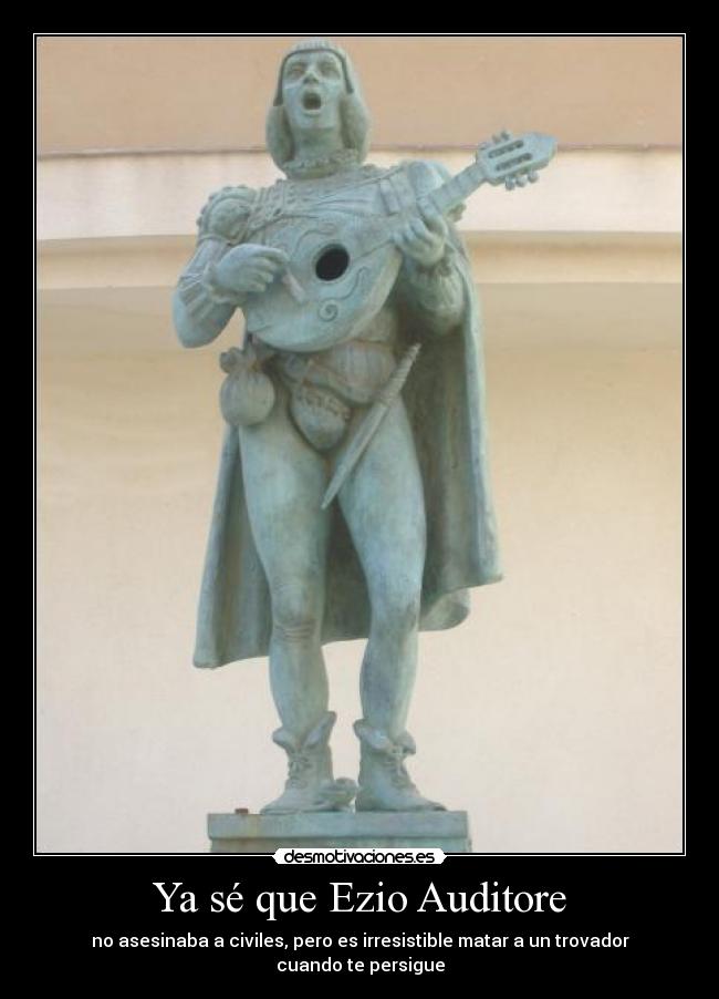 Ya sé que Ezio Auditore - no asesinaba a civiles, pero es irresistible matar a un trovador cuando te persigue