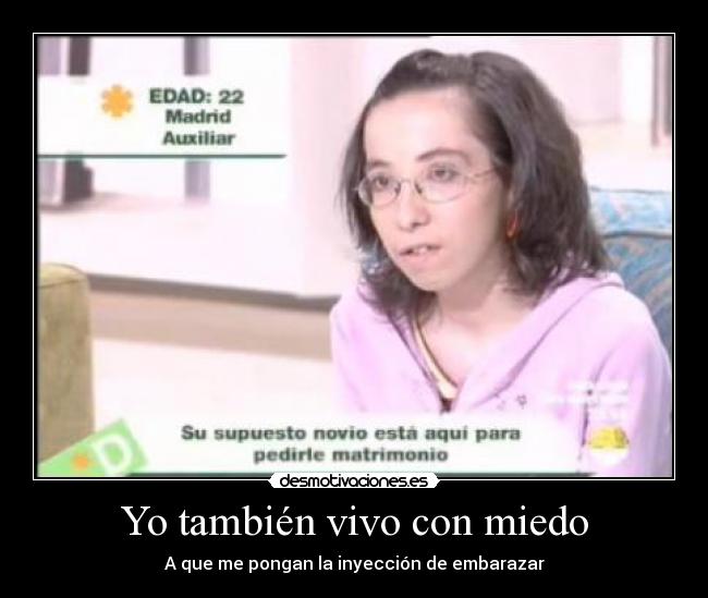 Yo también vivo con miedo - A que me pongan la inyección de embarazar