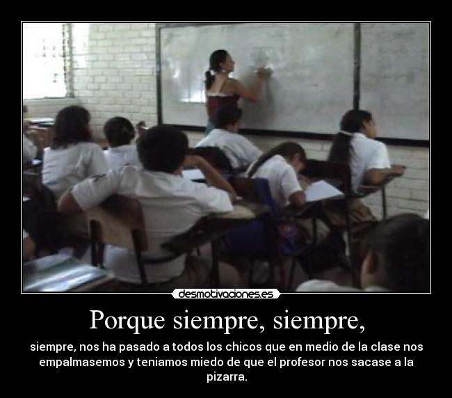 Porque siempre, siempre, -