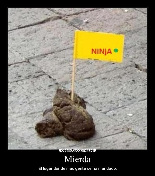 Mierda - El lugar donde más gente se ha mandado.