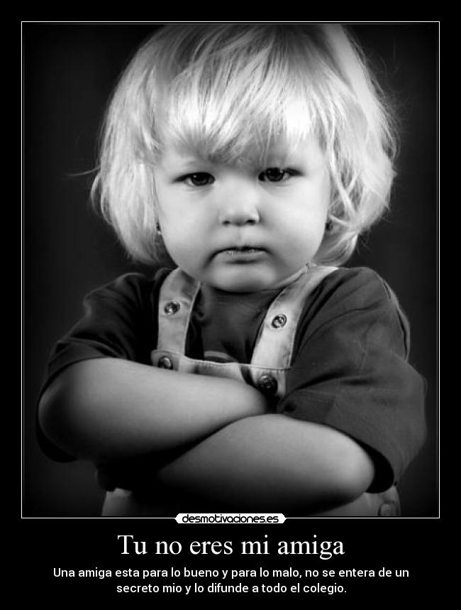 Tu no eres mi amiga -