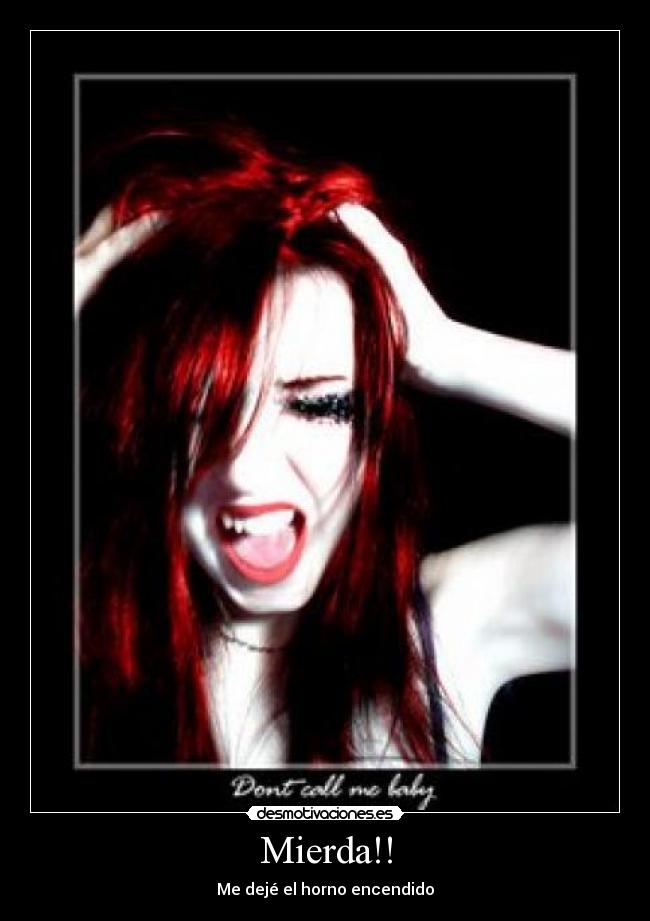 Mierda!! - Me dejé el horno encendido