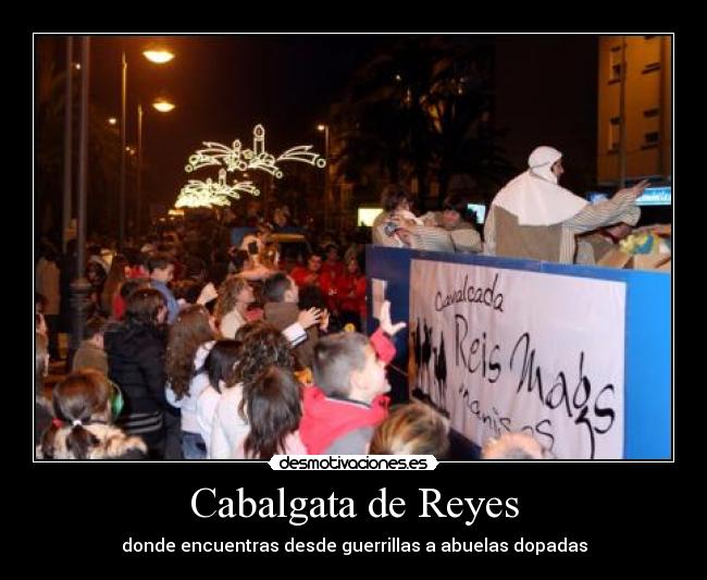 Cabalgata de Reyes - donde encuentras desde guerrillas a abuelas dopadas