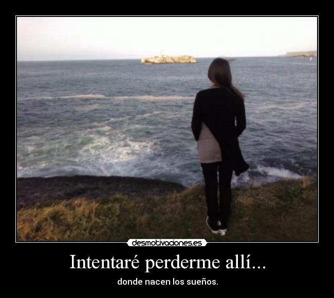 Intentaré perderme allí... -