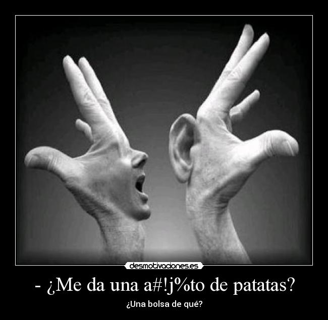 - ¿Me da una a#!j%to de patatas? -