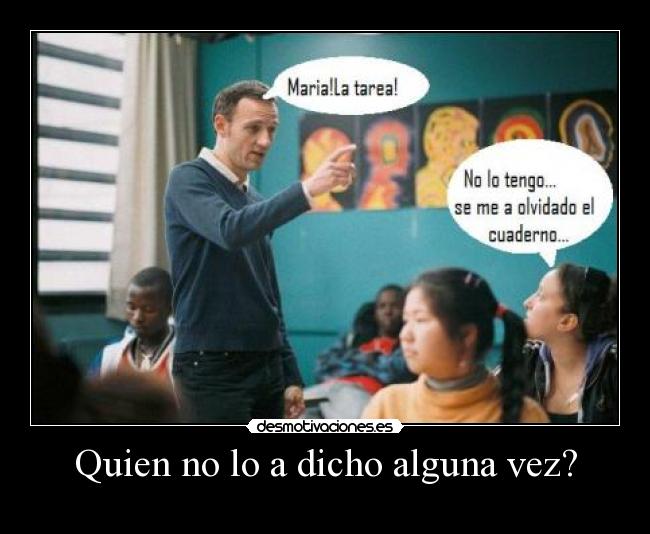 Quien no lo a dicho alguna vez? -
