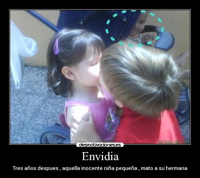 Envidia - Tres años despues , aquella inocente niña pequeña , mato a su hermana