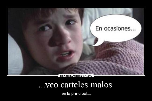 ...veo carteles malos  - en la principal....