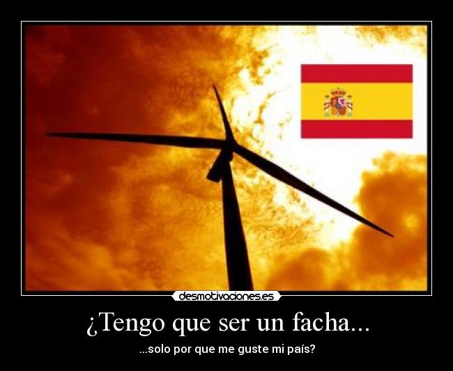 ¿Tengo que ser un facha... - 