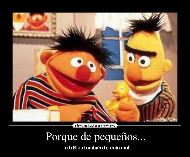 Porque de pequeños... - ...a ti Blás también te caía mal
