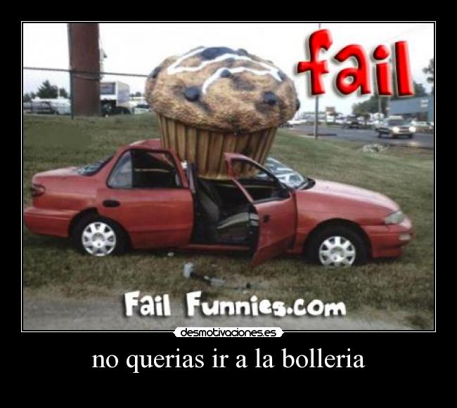 no querias ir a la bolleria -