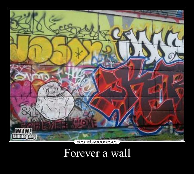 Forever a wall -