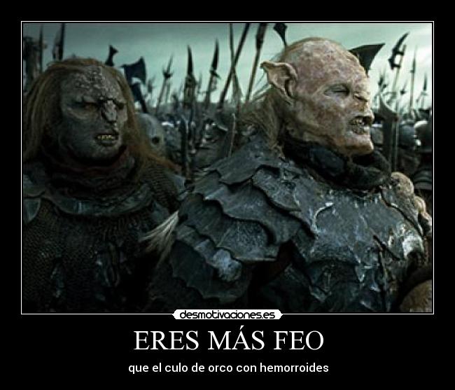 ERES MÁS FEO -